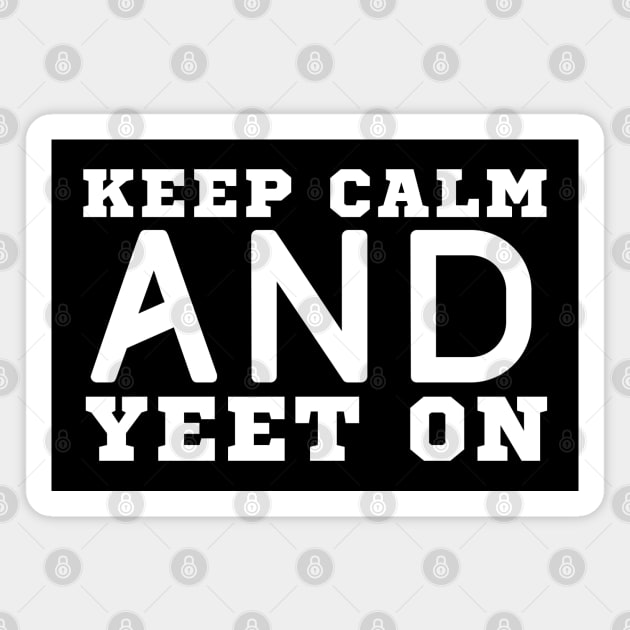 Keep Calm And Yeet On Magnet by HobbyAndArt